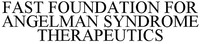 FAST FOUNDATION FOR ANGELMAN SYNDROME THERAPEUTICS