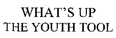 WHAT'S UP THE YOUTH TOOL