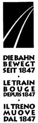 DIE BAHN BEWEGT SEIT 1847 LE TRAIN BOUGE DEPUIS 1847 IL TRENO MUOVE DAL 1847