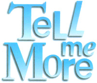 TeLL me More