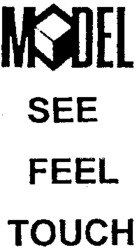 MODEL SEE FEEL TOUCH