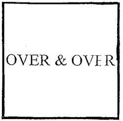 OVER & OVER
