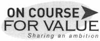 ON COURSE FOR VALUE Sharing an ambition