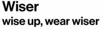 Wiser wise up, wear wiser