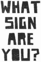 WHAT SIGN ARE YOU?