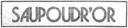 SAUPOUDR'OR