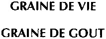 GRAINE DE VIE GRAINE DE GOUT