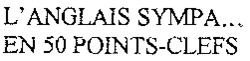 L'ANGLAIS SYMPA... EN 50 POINTS-CLEFS