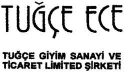TUGCE ECE TUGCE GIYIM SANAYI VE TICARET LIMITED SIRKETI