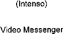 (Intenso) Video Messenger