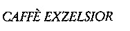 CAFFÈ EXZELSIOR