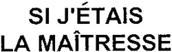 SI J'ÉTAIS LA MAÎTRESSE