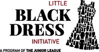 LITTLE BLACK DRESS INITIATIVE A PROGRAM OF THE JUNIOR LEAGUE