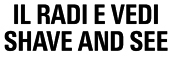 IL RADI E VEDI SHAVE AND SEE