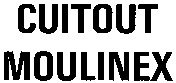 CUITOUT MOULINEX