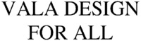 VALA DESIGN FOR ALL