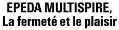 EPEDA MULTISPIRE, La fermeté et le plaisir