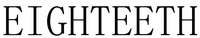 EIGHTEETH