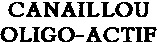 CANAILLOU OLIGO-ACTIF