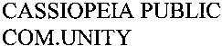 CASSIOPEIA PUBLIC COM.UNITY