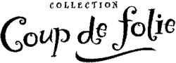 COLLECTION Coup de folie