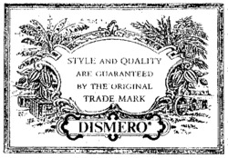 STYLE AND QUALITY ARE GUARANTEED BY THE ORIGINAL TRADE MARK DISMERO