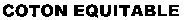 COTON EQUITABLE