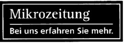 Mikrozeitung Bei uns erfahren Sie mehr.