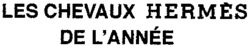 LES CHEVAUX HERMÉS DE L'ANNÉE