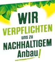 WIR VERPFLICHTEN UNS ZU NACHHALTIGEM Anbau!