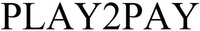 PLAY2PAY
