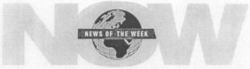 NOW NEWS OF THE WEEK