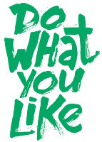 DO WHAT YOU LIKE