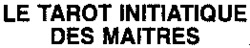 LE TAROT INITIATIQUE DES MAITRES