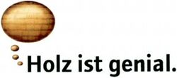 Holz ist genial.