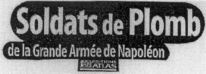 Soldats de Plomb de la Grande Armée de Napoléon EDITIONS ATLAS
