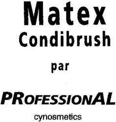 Matex Condibrush par PROFESSIONAL cynosmetics