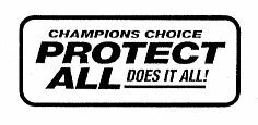CHAMPIONS CHOICE PROTECT ALL DOES IT ALL!