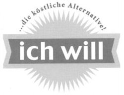 ich will ...die köstliche Alternative!