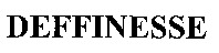 DEFFINESSE