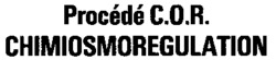 Procédé C.O.R. CHIMIOSMOREGULATION CHIMIOSMOREGULATION