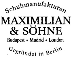 Schuhmanufakturen MAXIMILIAN & SÖHNE Budapest * Madrid * London Gegründet in Berlin