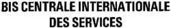 BIS CENTRALE INTERNATIONALE DES SERVICES