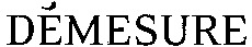 DÉMESURE