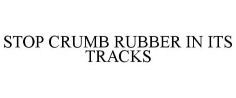 STOP CRUMB RUBBER IN ITS TRACKS
