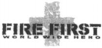 FIRE FIRST WORLD WIDE HERO