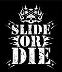 SLIDE OR DIE