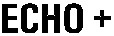 ECHO +