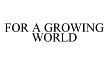 FOR A GROWING WORLD