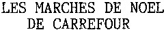 LES MARCHES DE NOEL DE CARREFOUR